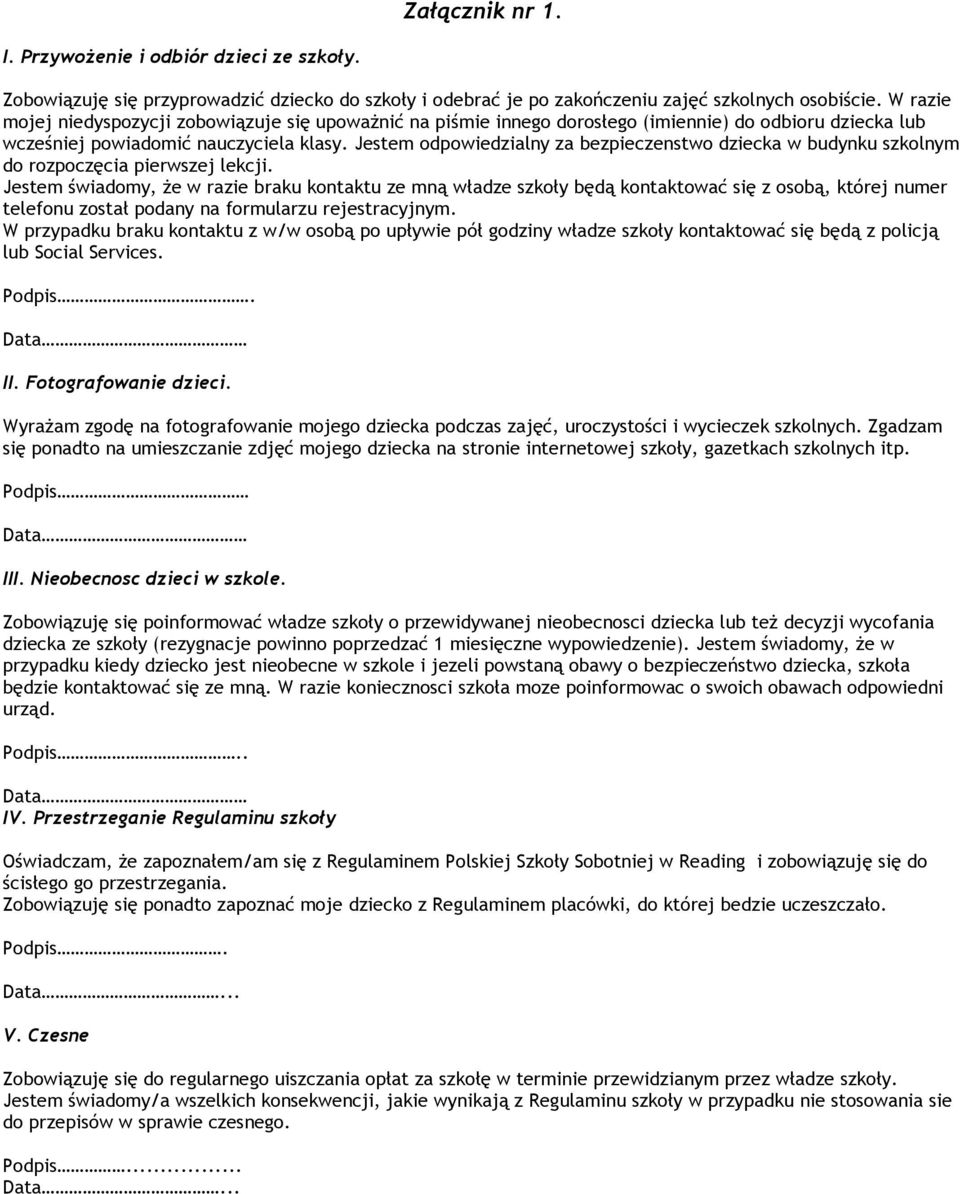 Jestem odpowiedzialny za bezpieczenstwo dziecka w budynku szkolnym do rozpoczęcia pierwszej lekcji.