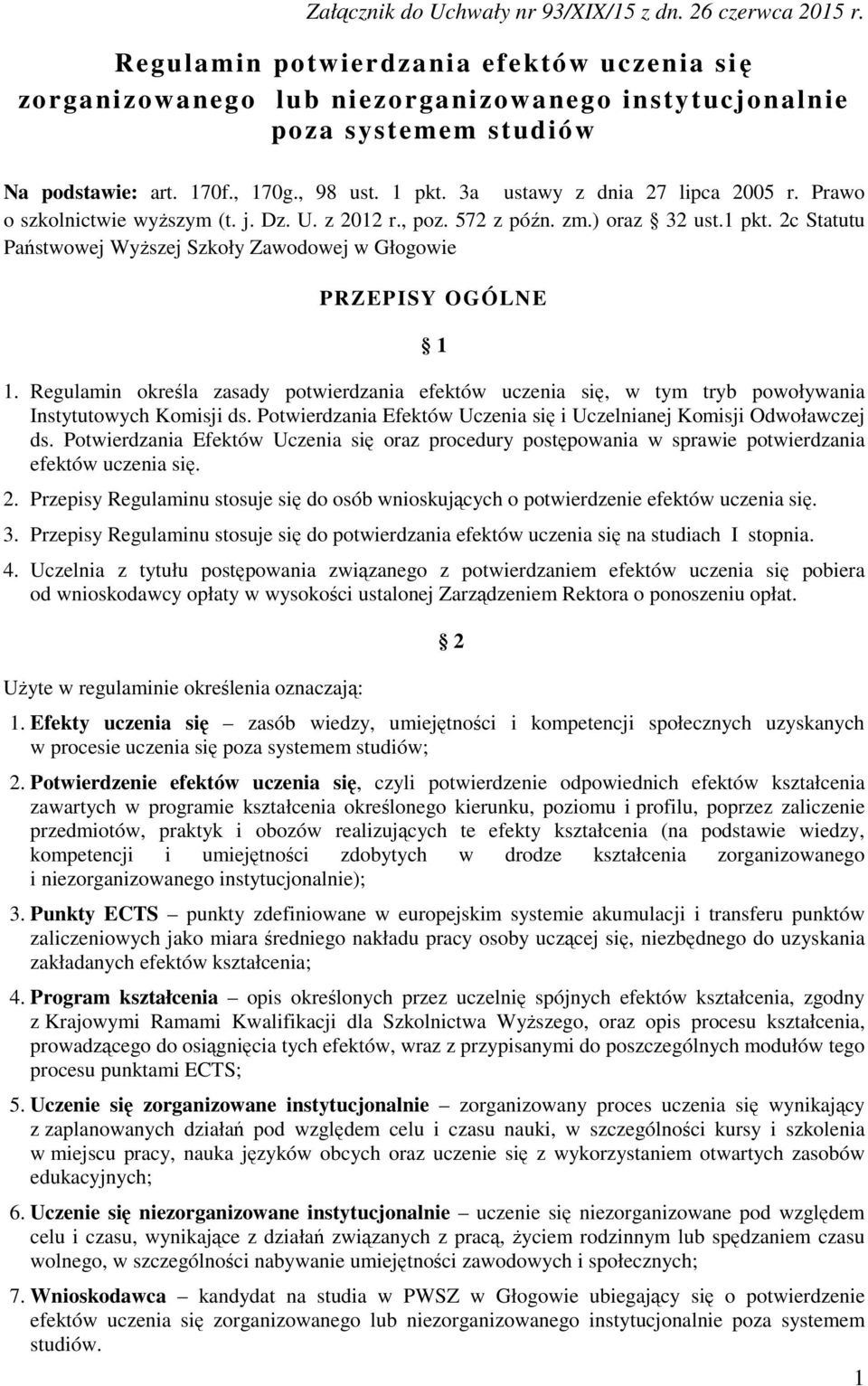 2c Statutu Państwowej Wyższej Szkoły Zawodowej w Głogowie PRZEPISY OGÓLNE 1 1. Regulamin określa zasady potwierdzania efektów uczenia się, w tym tryb powoływania Instytutowych Komisji ds.