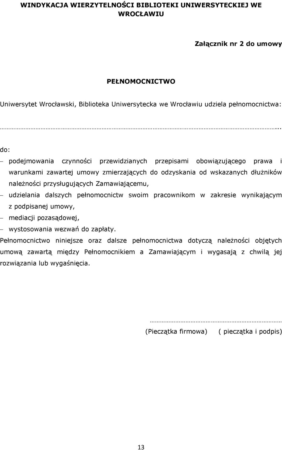 Zamawiającemu, udzielania dalszych pełnomocnictw swoim pracownikom w zakresie wynikającym z podpisanej umowy, mediacji pozasądowej, wystosowania wezwań do zapłaty.