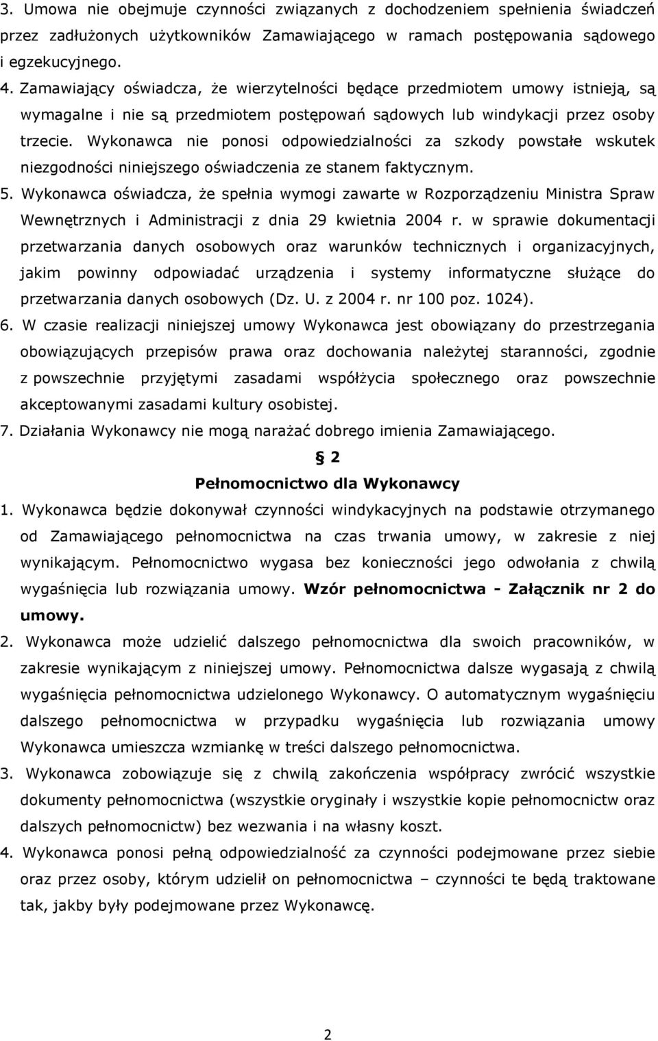 Wykonawca nie ponosi odpowiedzialności za szkody powstałe wskutek niezgodności niniejszego oświadczenia ze stanem faktycznym. 5.