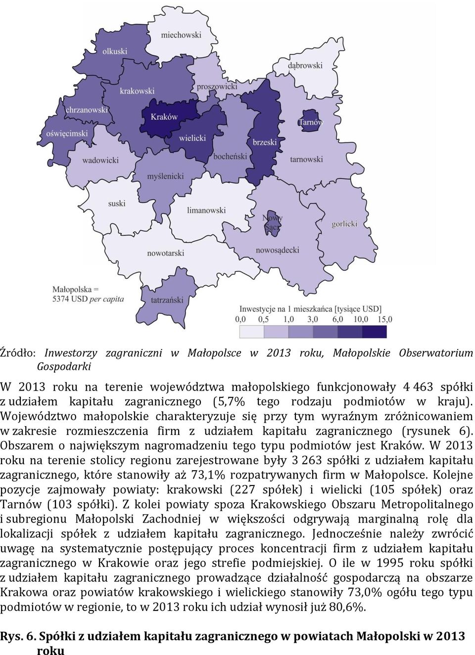 Obszarem o największym nagromadzeniu tego typu podmiotów jest Kraków.