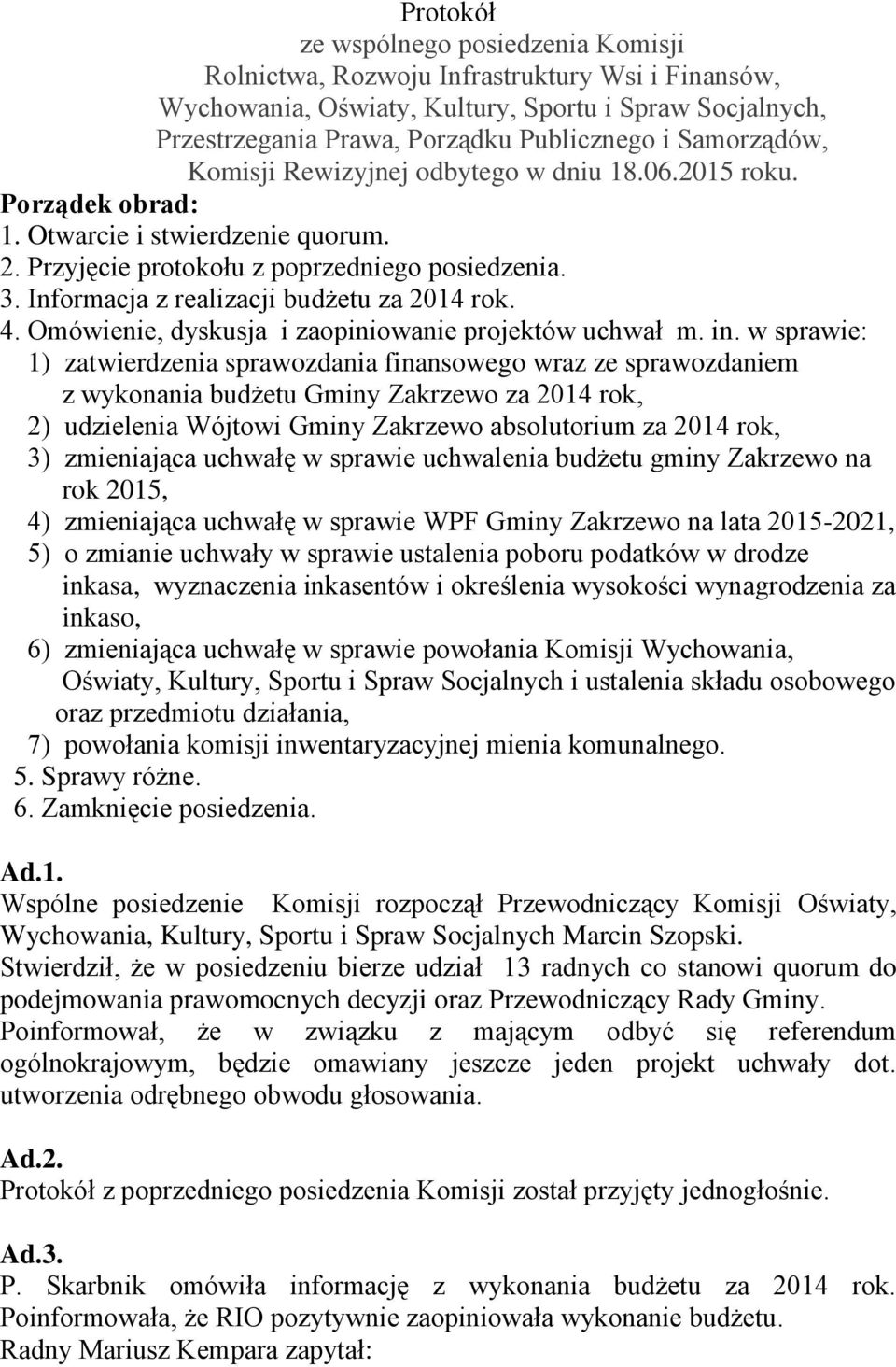 Informacja z realizacji budżetu za 2014 rok. 4. Omówienie, dyskusja i zaopiniowanie projektów uchwał m. in.