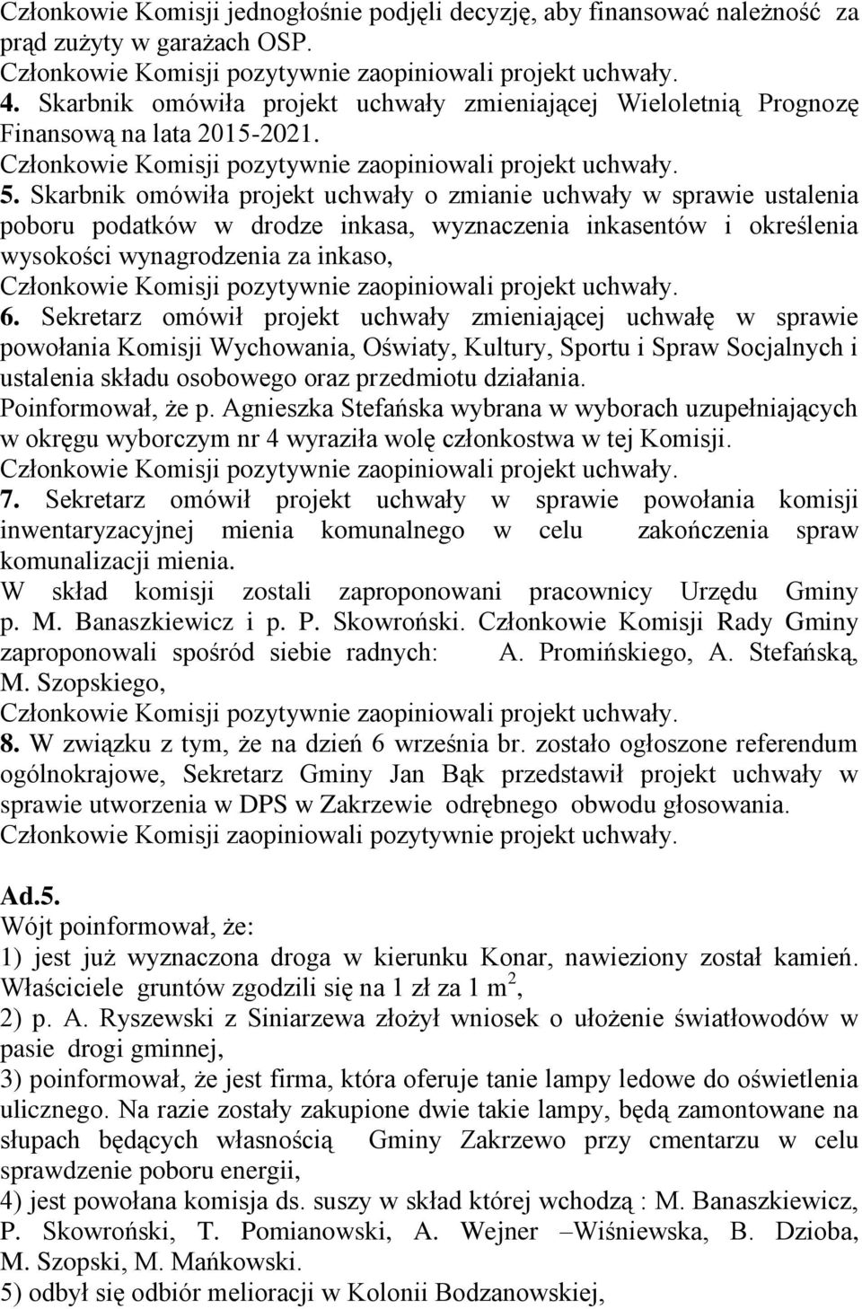 Skarbnik omówiła projekt uchwały o zmianie uchwały w sprawie ustalenia poboru podatków w drodze inkasa, wyznaczenia inkasentów i określenia wysokości wynagrodzenia za inkaso, 6.