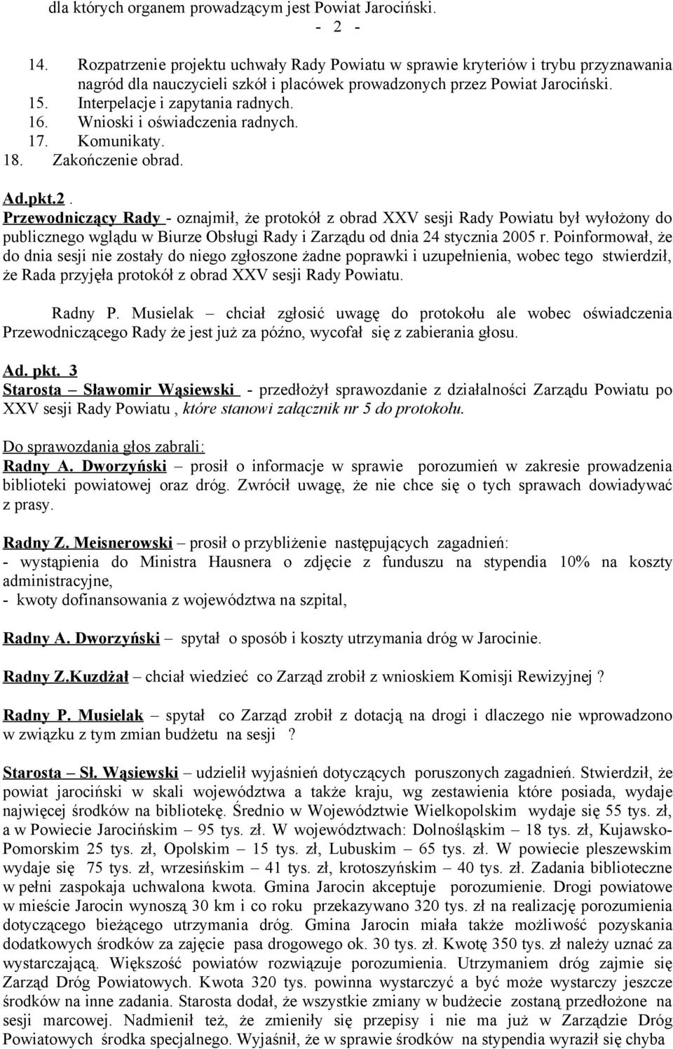 16. Wnioski i oświadczenia radnych. 17. Komunikaty. 18. Zakończenie obrad. Ad.pkt.2.