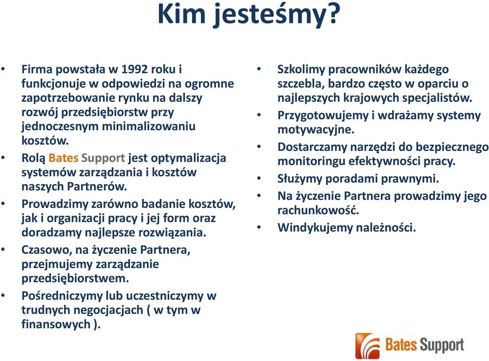 Czasowo, na życzenie Partnera, przejmujemy zarządzanie przedsiębiorstwem. Pośredniczymy lub uczestniczymy w trudnych negocjacjach ( w tym w finansowych ).