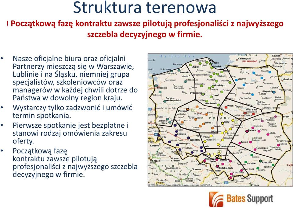 oraz managerów w każdej chwili dotrze do Państwa w dowolny region kraju. Wystarczy tylko zadzwonić i umówić termin spotkania.