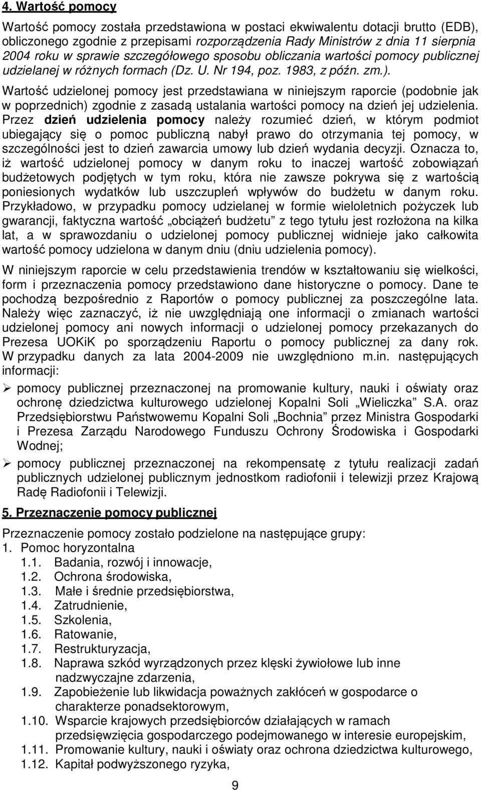 Wartość udzielonej jest przedstawiana w niniejszym raporcie (podobnie jak w poprzednich) zgodnie z zasadą ustalania wartości na dzień jej udzielenia.