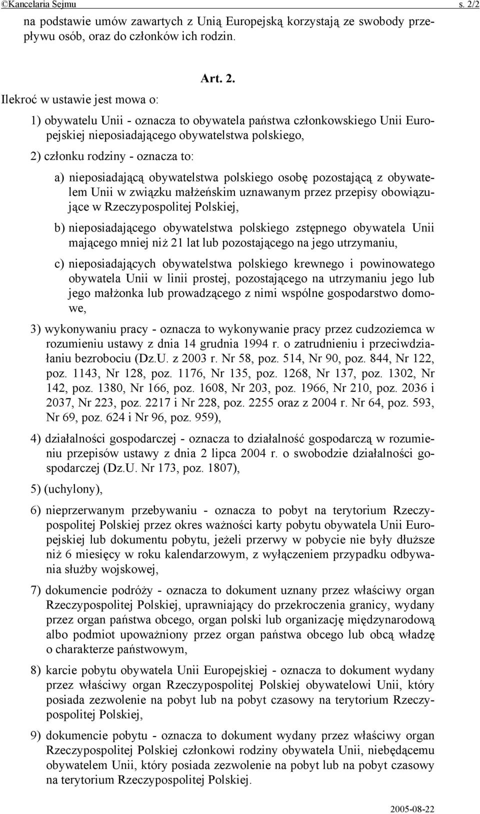 Ilekroć w ustawie jest mowa o: 1) obywatelu Unii - oznacza to obywatela państwa członkowskiego Unii Europejskiej nieposiadającego obywatelstwa polskiego, 2) członku rodziny - oznacza to: a)