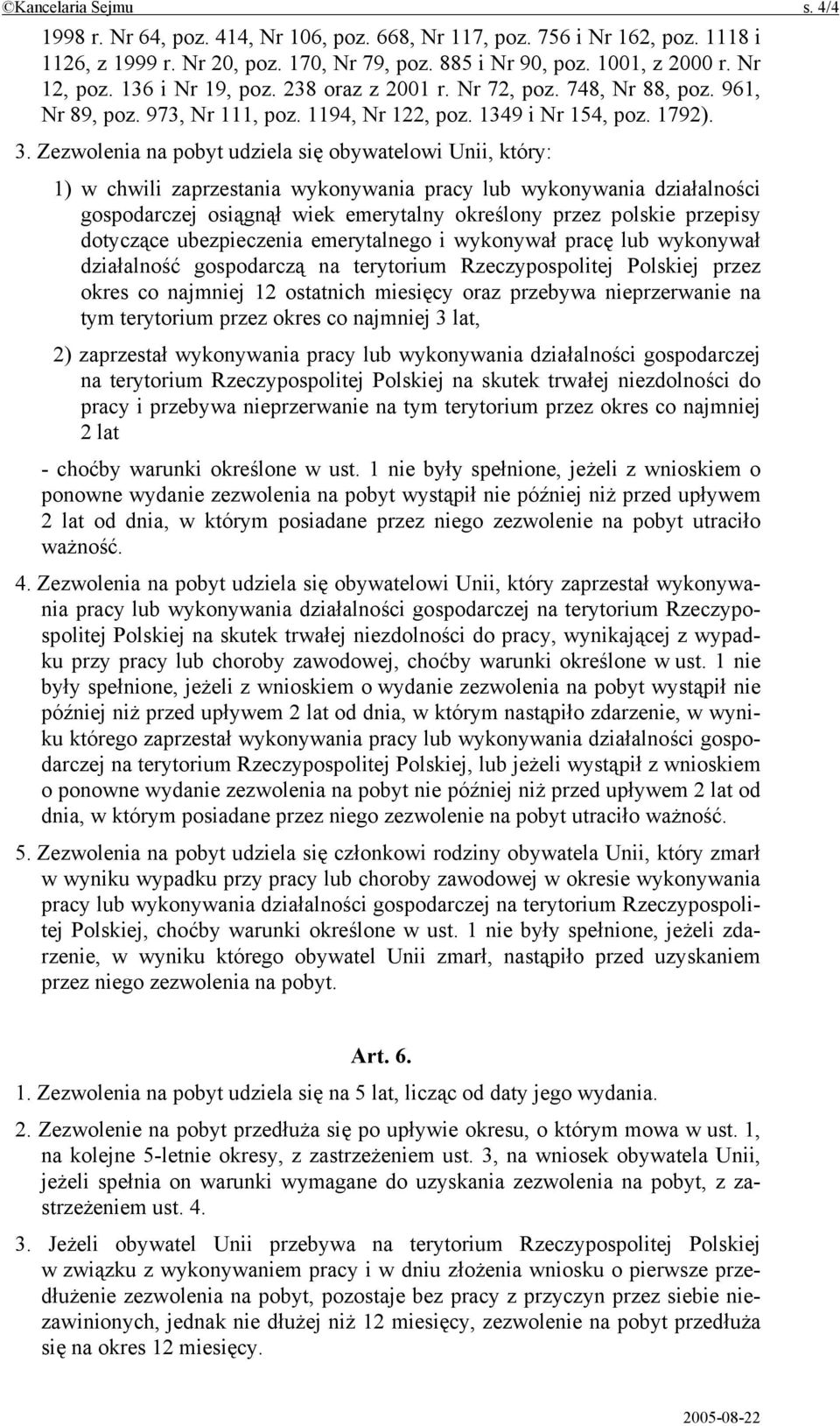 Zezwolenia na pobyt udziela się obywatelowi Unii, który: 1) w chwili zaprzestania wykonywania pracy lub wykonywania działalności gospodarczej osiągnął wiek emerytalny określony przez polskie przepisy