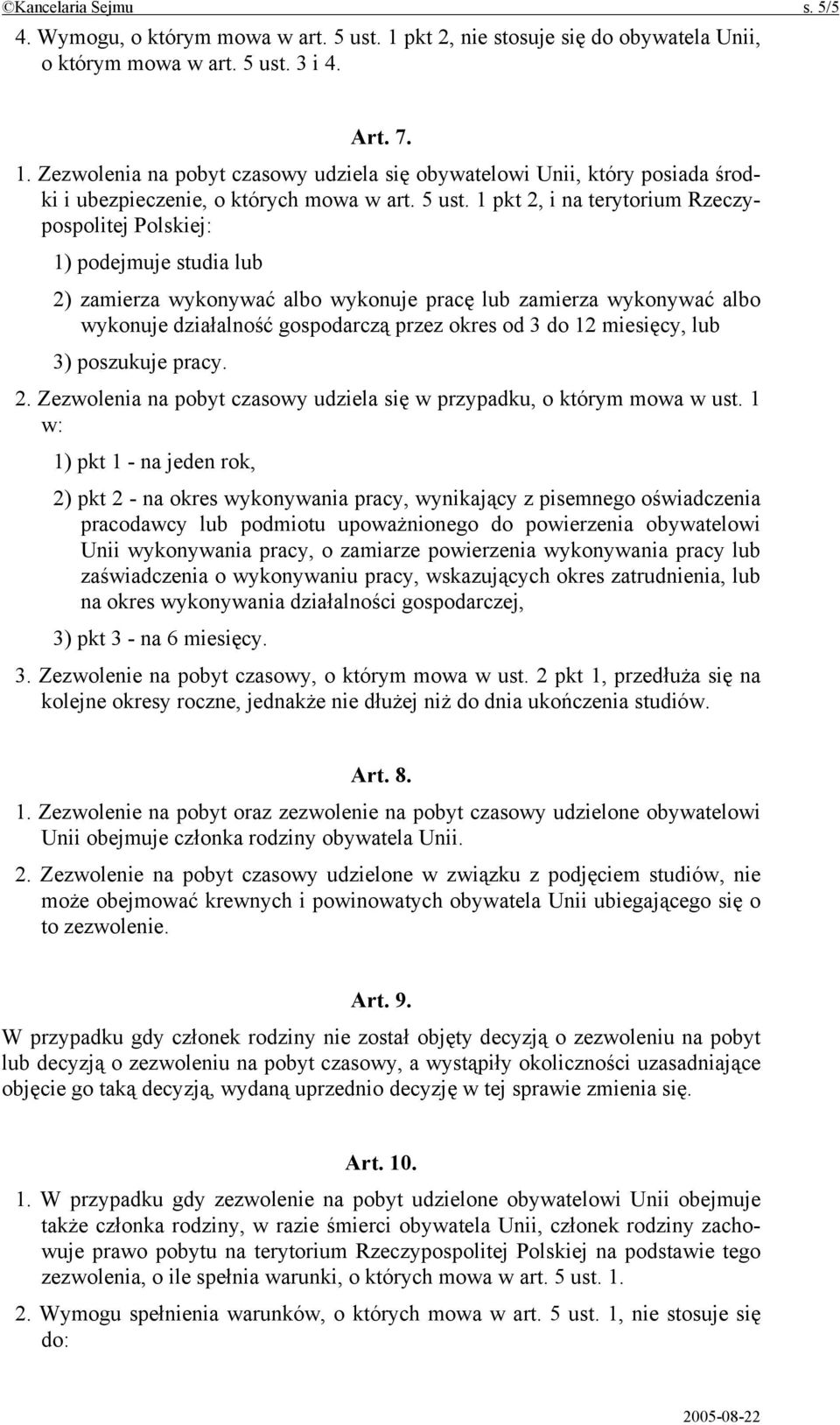 1 pkt 2, i na terytorium Rzeczypospolitej Polskiej: 1) podejmuje studia lub 2) zamierza wykonywać albo wykonuje pracę lub zamierza wykonywać albo wykonuje działalność gospodarczą przez okres od 3 do