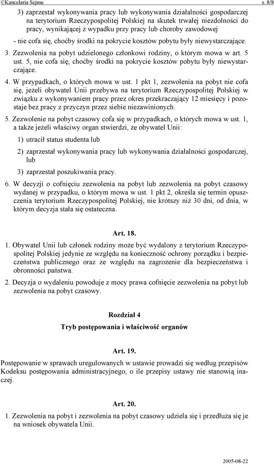 choroby zawodowej - nie cofa się, choćby środki na pokrycie kosztów pobytu były niewystarczające. 3. Zezwolenia na pobyt udzielonego członkowi rodziny, o którym mowa w art. 5 ust.