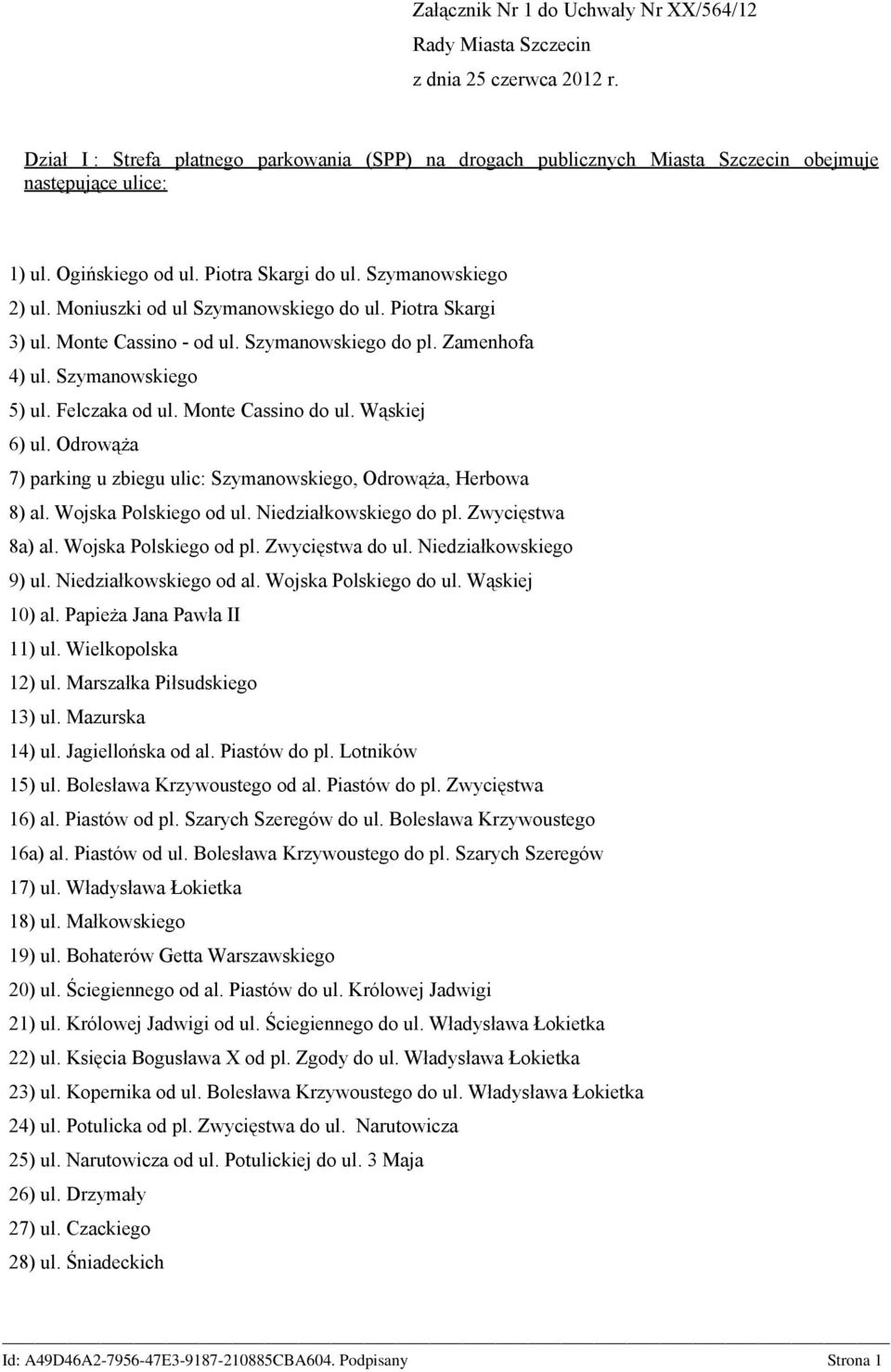 Moniuszki od ul Szymanowskiego do ul. Piotra Skargi 3) ul. Monte Cassino - od ul. Szymanowskiego do pl. Zamenhofa 4) ul. Szymanowskiego 5) ul. Felczaka od ul. Monte Cassino do ul. Wąskiej 6) ul.