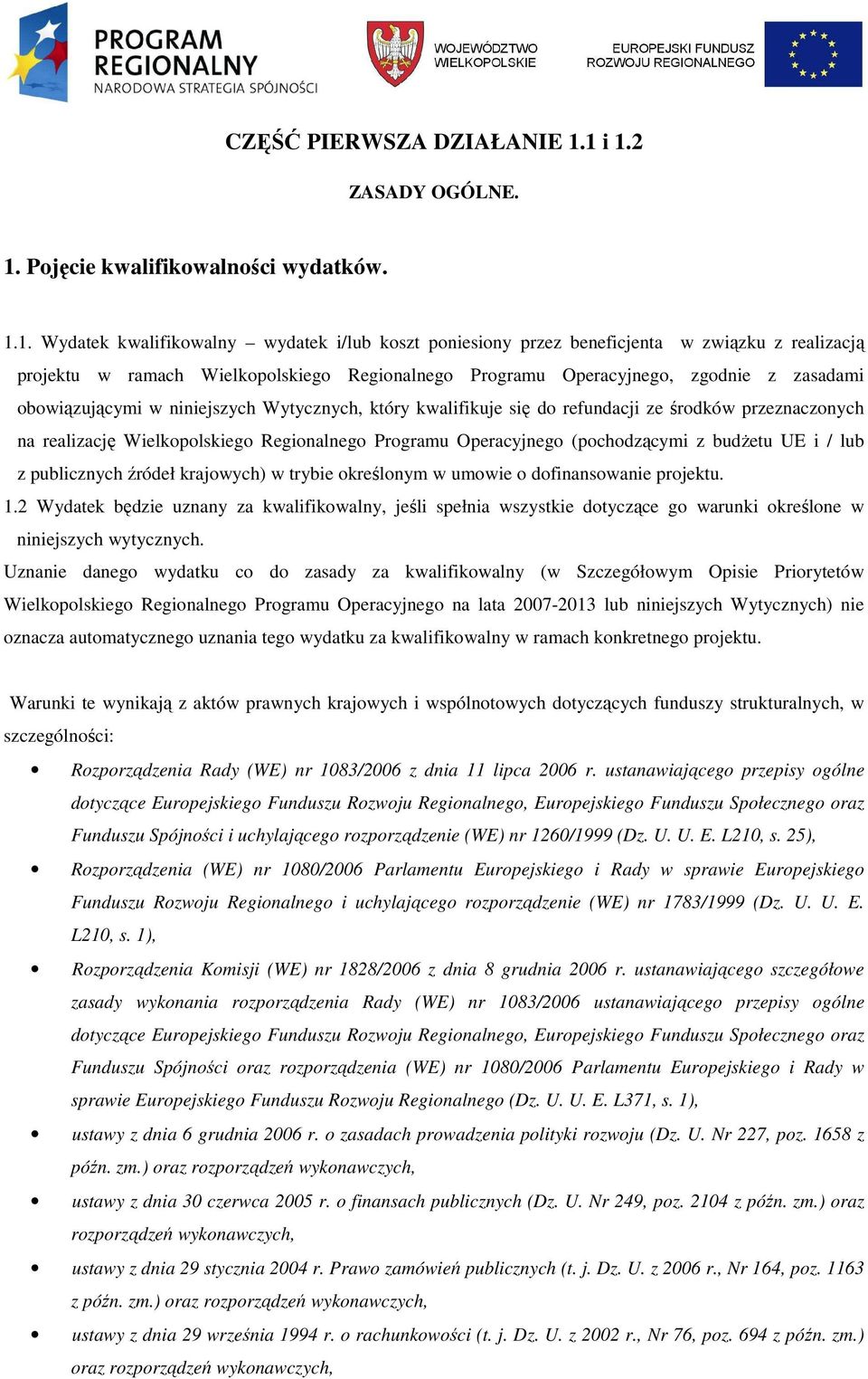 Regionalnego Programu Operacyjnego, zgodnie z zasadami obowiązującymi w niniejszych Wytycznych, który kwalifikuje się do refundacji ze środków przeznaczonych na realizację Wielkopolskiego
