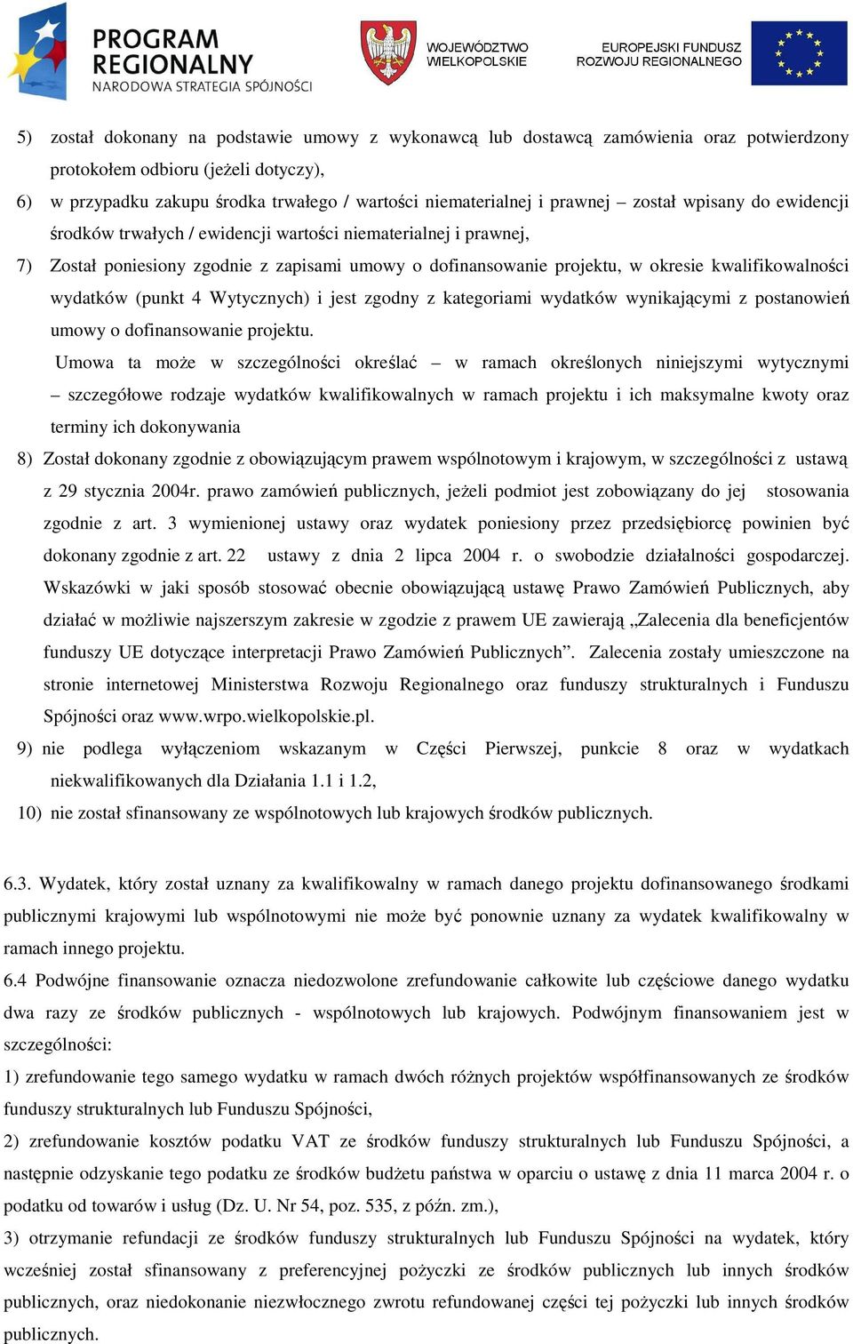 kwalifikowalności wydatków (punkt 4 Wytycznych) i jest zgodny z kategoriami wydatków wynikającymi z postanowień umowy o dofinansowanie projektu.