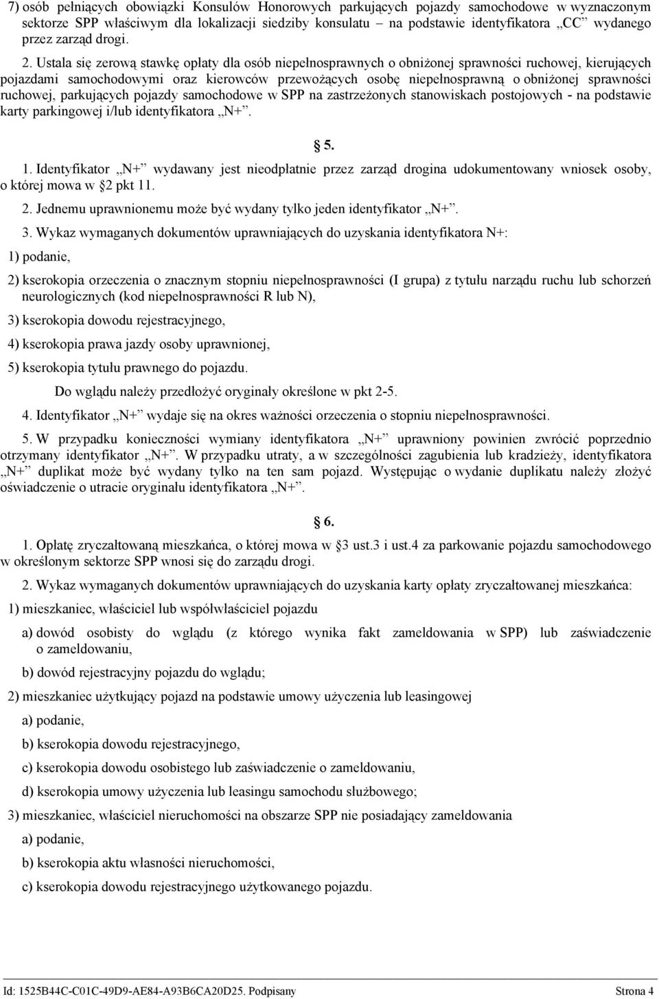 Ustala się zerową stawkę opłaty dla osób niepełnosprawnych o obniżonej sprawności ruchowej, kierujących pojazdami samochodowymi oraz kierowców przewożących osobę niepełnosprawną o obniżonej