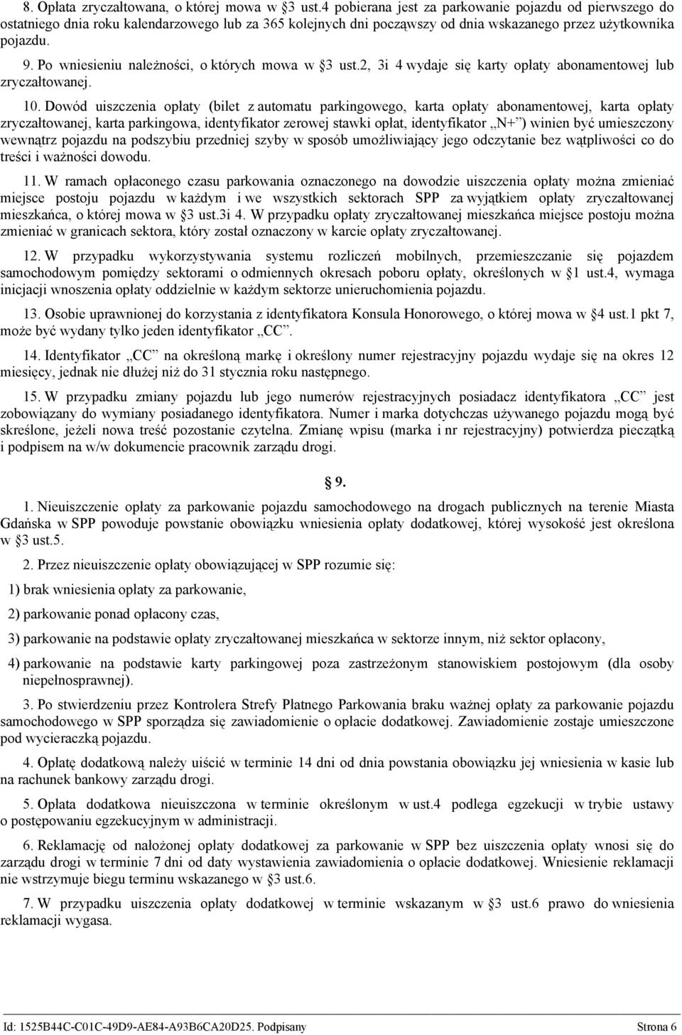 Po wniesieniu należności, o których mowa w 3 ust.2, 3i 4 wydaje się karty opłaty abonamentowej lub zryczałtowanej. 10.