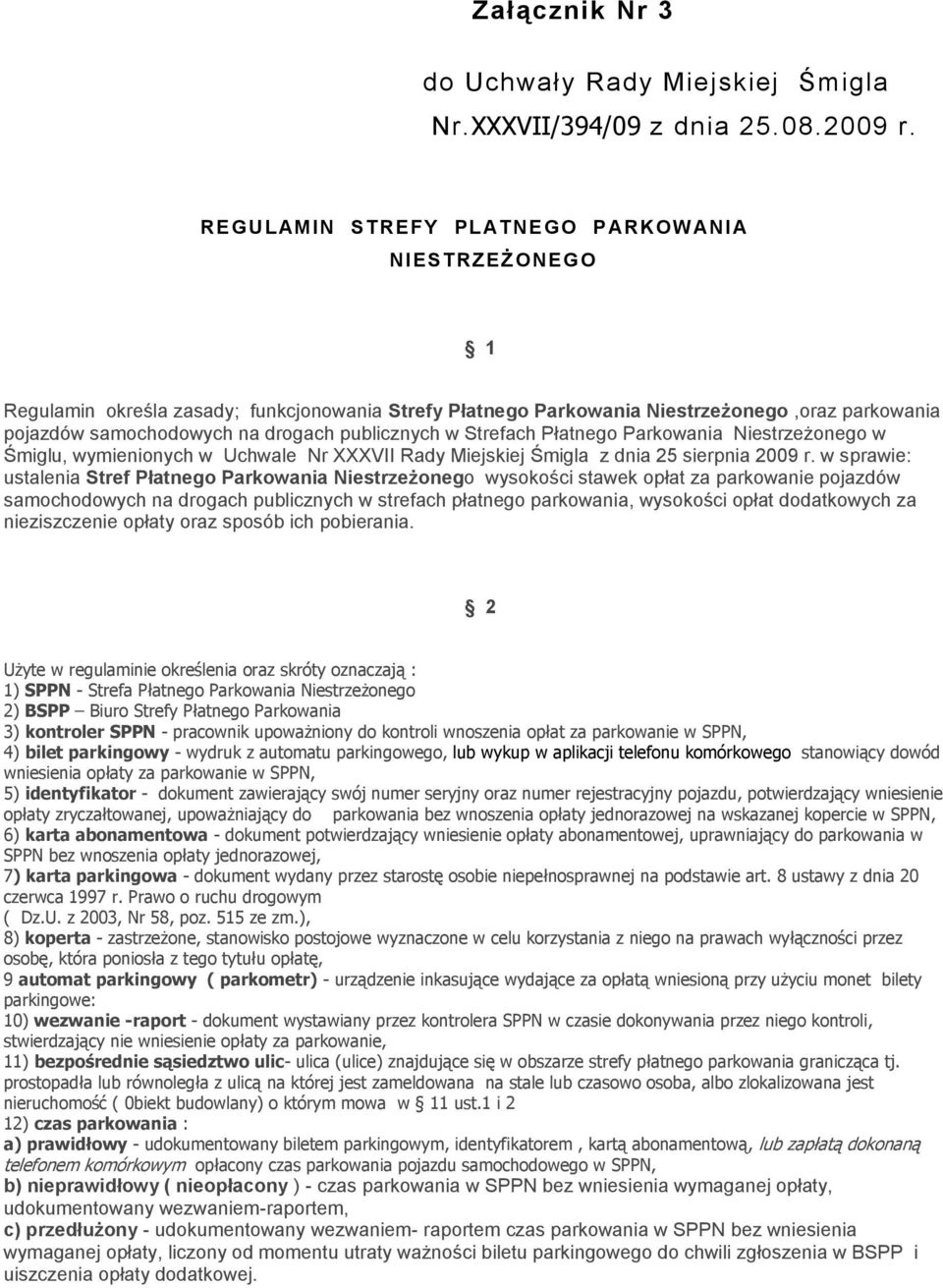 w Strefach Płatnego Parkowania Niestrzeżonego w Śmiglu, wymienionych w Uchwale Nr XXXVII Rady Miejskiej Śmigla z dnia 25 sierpnia 2009 r.