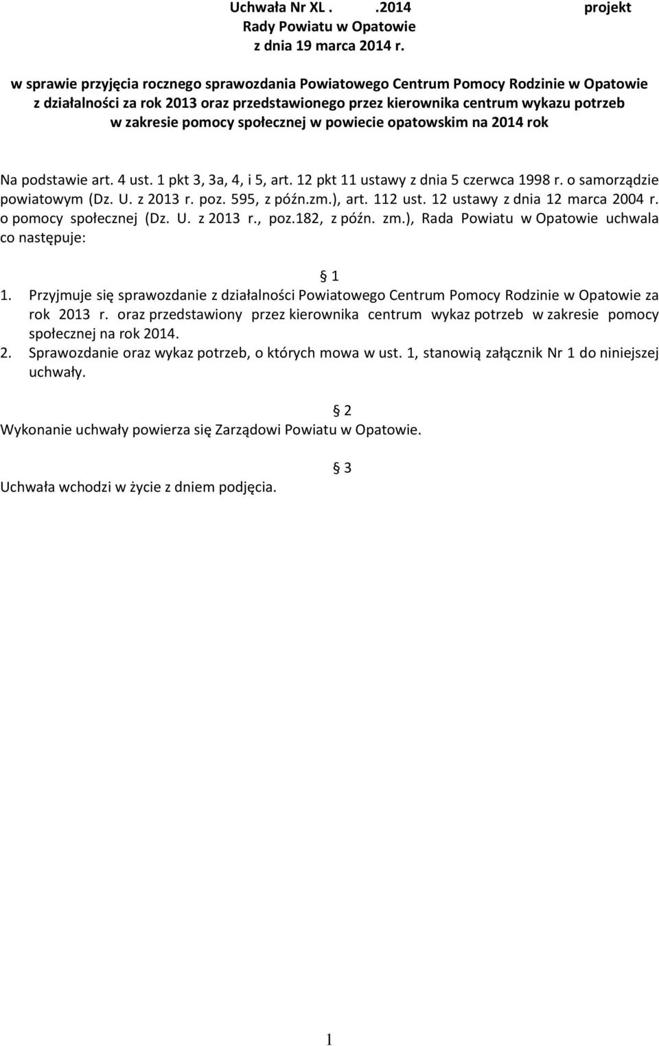 społecznej w powiecie opatowskim na 2014 rok Na podstawie art. 4 ust. 1 pkt 3, 3a, 4, i 5, art. 12 pkt 11 ustawy z dnia 5 czerwca 1998 r. o samorządzie powiatowym (Dz. U. z 2013 r. poz. 595, z późn.