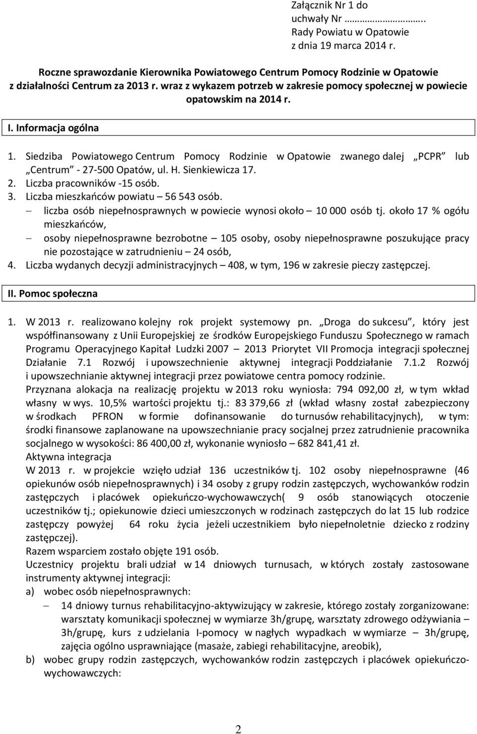 Siedziba Powiatowego Centrum Pomocy Rodzinie w Opatowie zwanego dalej PCPR lub Centrum - 27-500 Opatów, ul. H. Sienkiewicza 17. 2. Liczba pracowników -15 osób. 3.