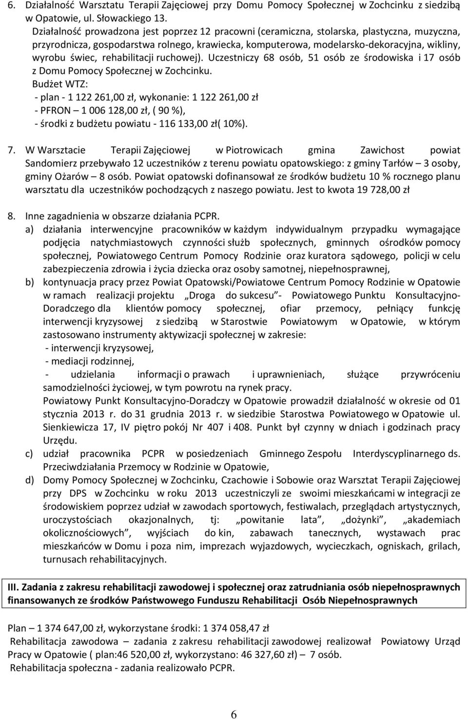 świec, rehabilitacji ruchowej). Uczestniczy 68 osób, 51 osób ze środowiska i 17 osób z Domu Pomocy Społecznej w Zochcinku.