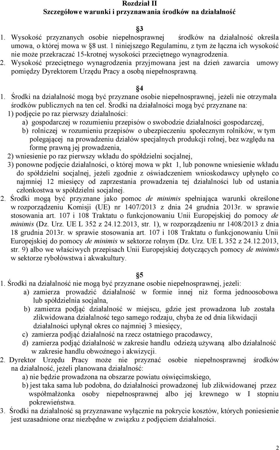 Wysokość przeciętnego wynagrodzenia przyjmowana jest na dzień zawarcia umowy pomiędzy Dyrektorem Urzędu Pracy a osobą niepełnosprawną. 4 1.