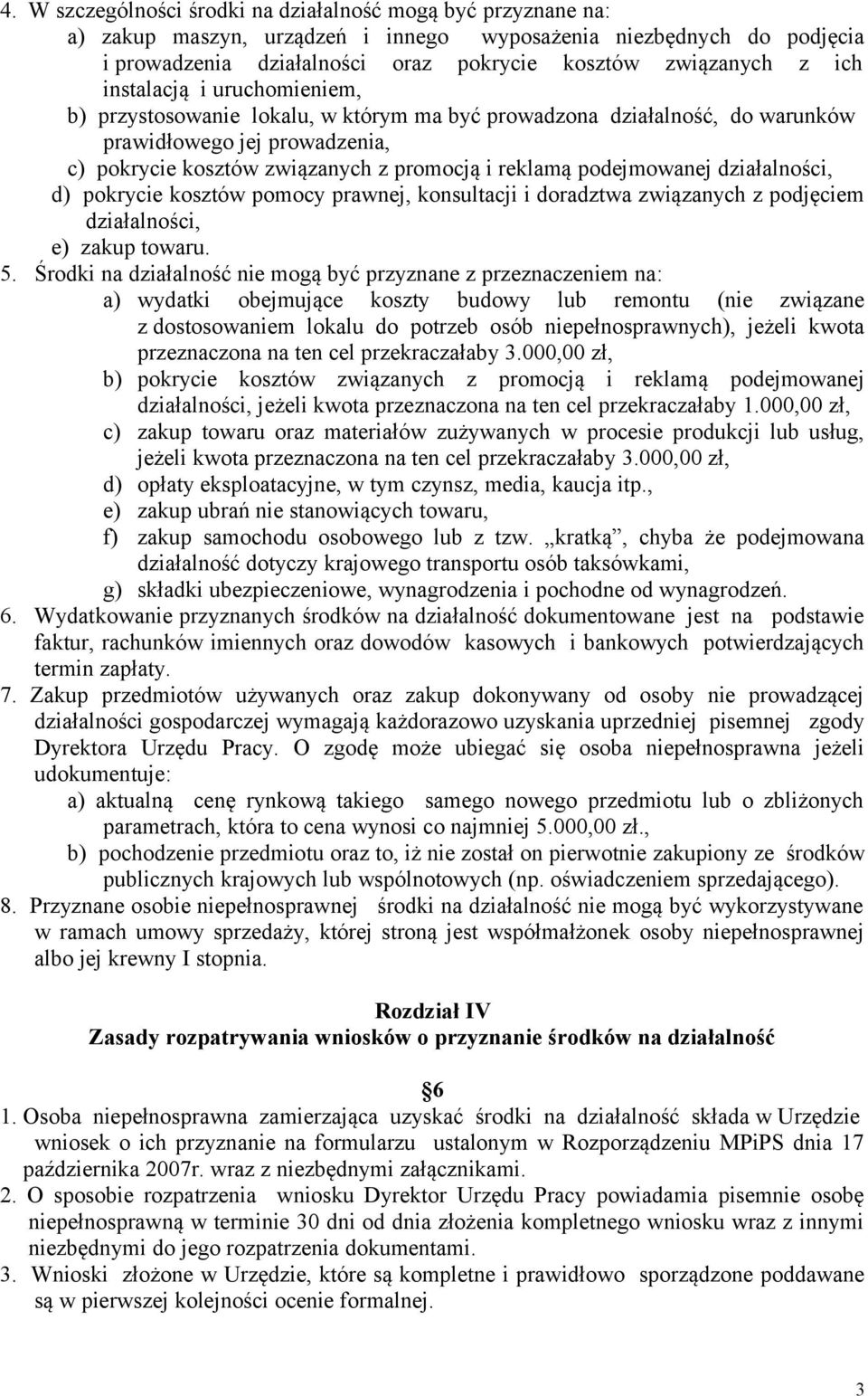 podejmowanej działalności, d) pokrycie kosztów pomocy prawnej, konsultacji i doradztwa związanych z podjęciem działalności, e) zakup towaru. 5.