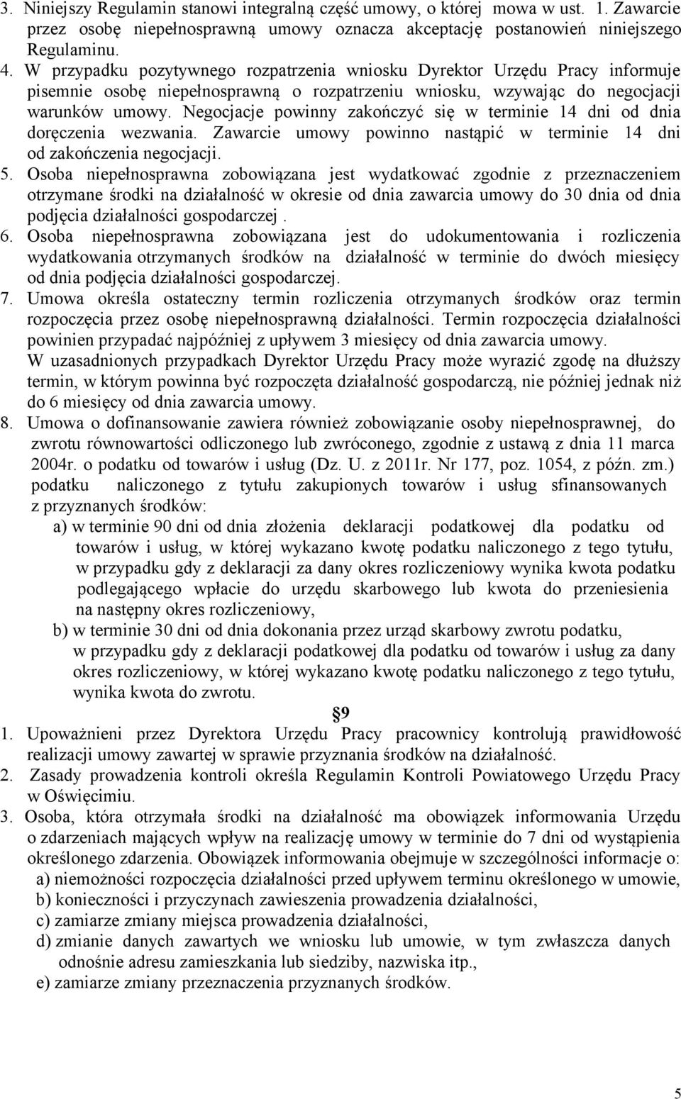 Negocjacje powinny zakończyć się w terminie 14 dni od dnia doręczenia wezwania. Zawarcie umowy powinno nastąpić w terminie 14 dni od zakończenia negocjacji. 5.