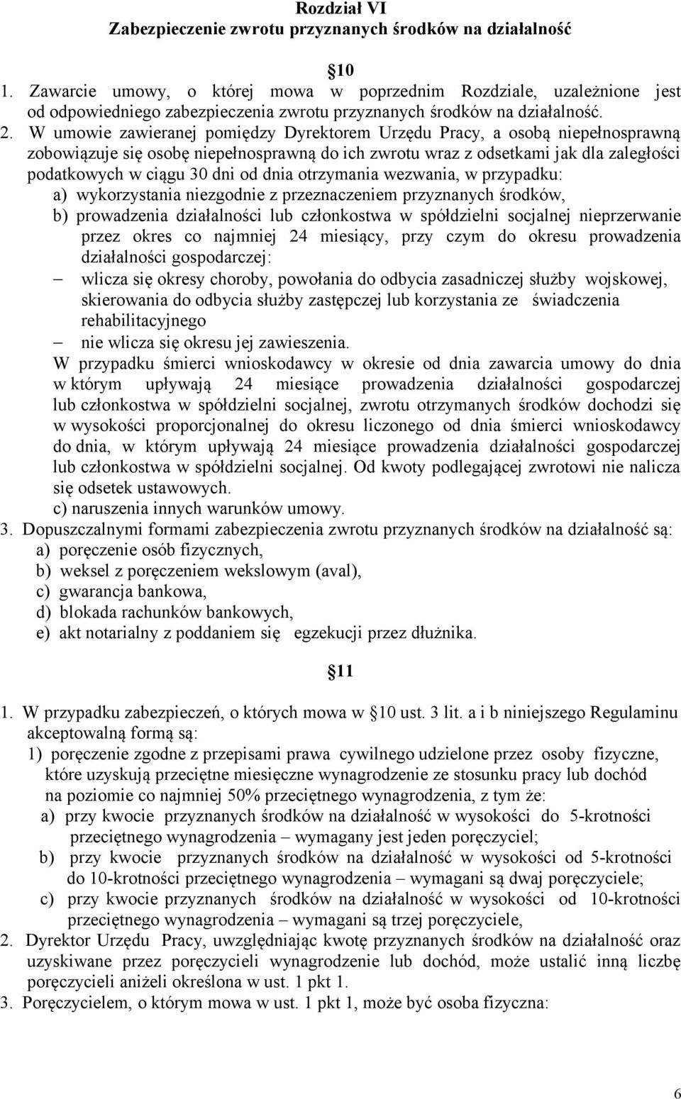 W umowie zawieranej pomiędzy Dyrektorem Urzędu Pracy, a osobą niepełnosprawną zobowiązuje się osobę niepełnosprawną do ich zwrotu wraz z odsetkami jak dla zaległości podatkowych w ciągu 30 dni od