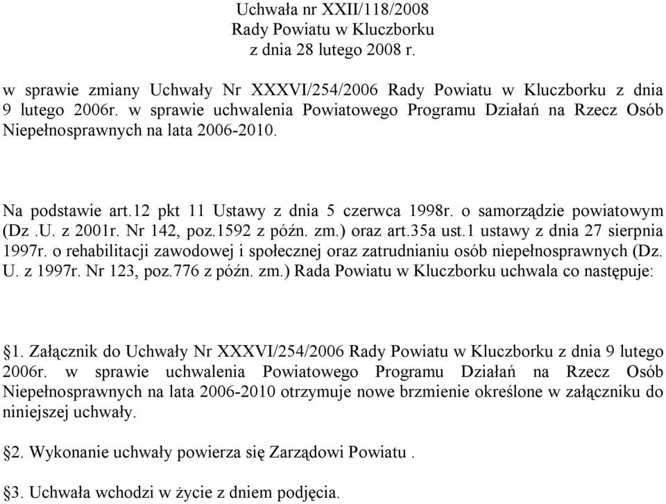 Nr 142, poz.1592 z późn. zm.) oraz art.35a ust.1 ustawy z dnia 27 sierpnia 1997r. o rehabilitacji zawodowej i społecznej oraz zatrudnianiu osób niepełnosprawnych (Dz. U. z 1997r. Nr 123, poz.