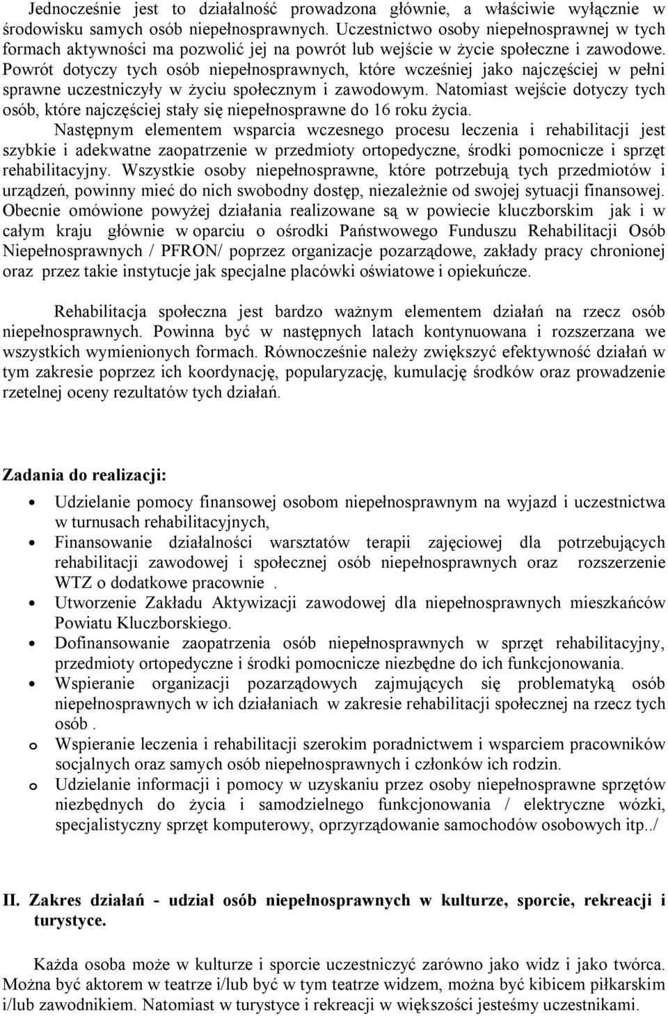 Powrót dotyczy tych osób niepełnosprawnych, które wcześniej jako najczęściej w pełni sprawne uczestniczyły w życiu społecznym i zawodowym.
