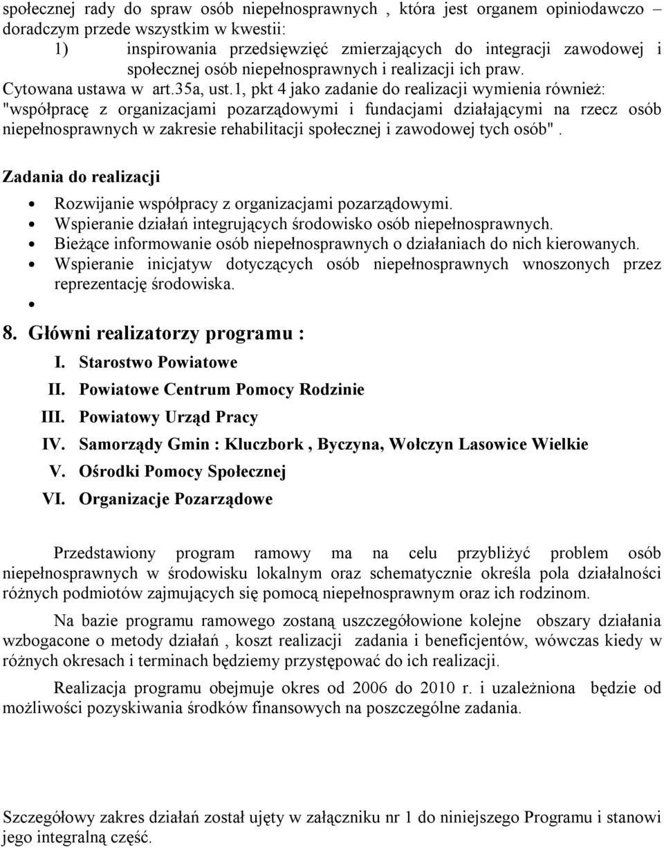 1, pkt 4 jako zadanie do realizacji wymienia również: "współpracę z organizacjami pozarządowymi i fundacjami działającymi na rzecz osób niepełnosprawnych w zakresie rehabilitacji społecznej i