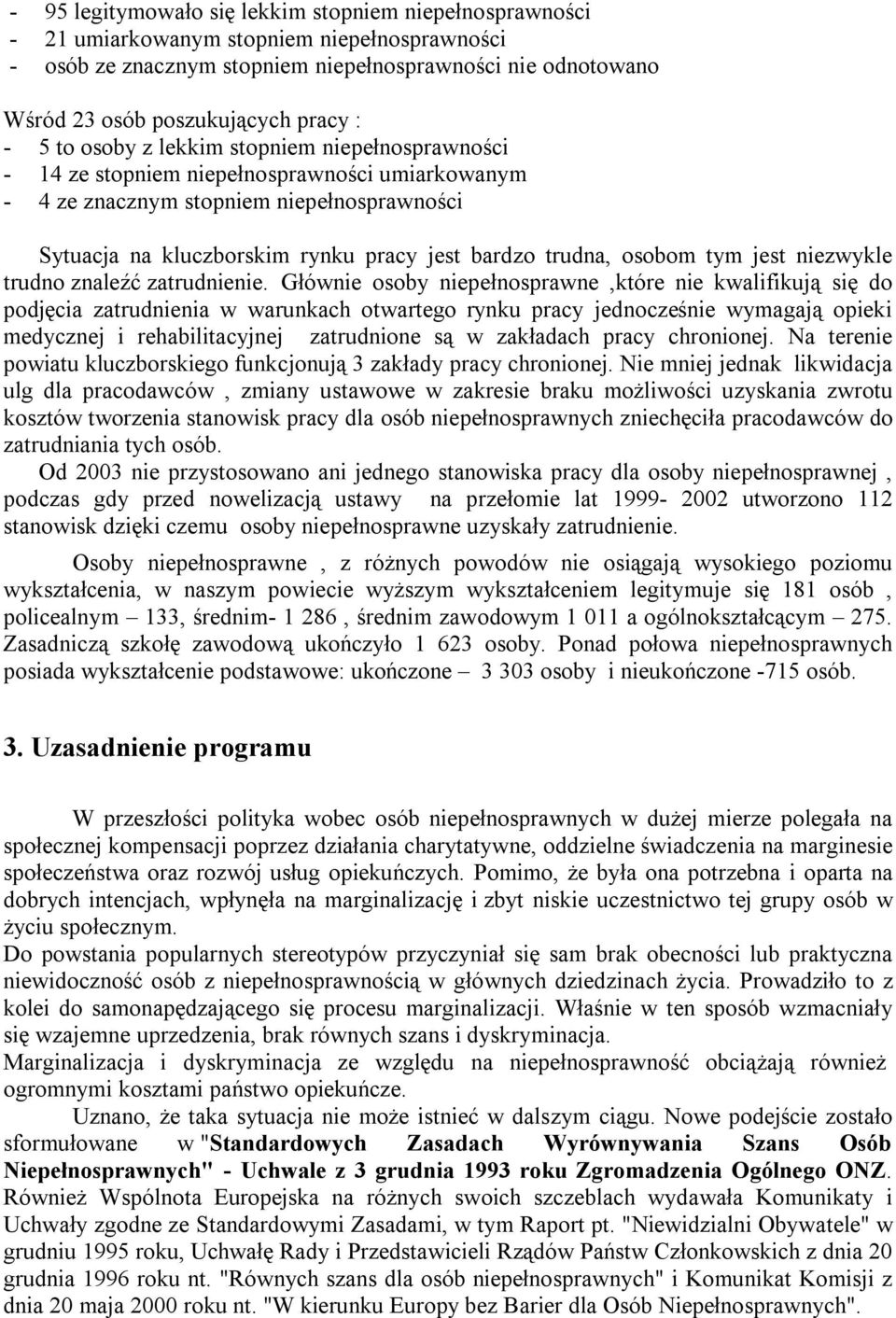 trudna, osobom tym jest niezwykle trudno znaleźć zatrudnienie.