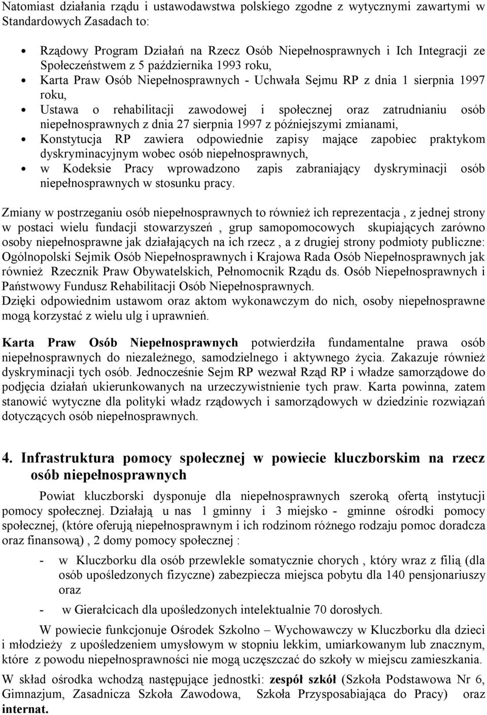 niepełnosprawnych z dnia 27 sierpnia 1997 z późniejszymi zmianami, Konstytucja RP zawiera odpowiednie zapisy mające zapobiec praktykom dyskryminacyjnym wobec osób niepełnosprawnych, w Kodeksie Pracy