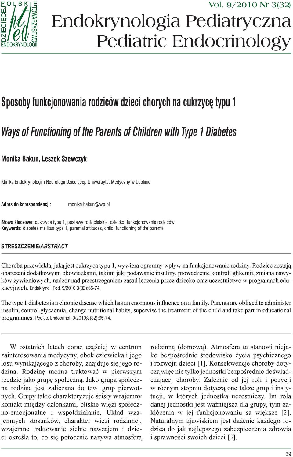 pl Słowa kluczowe: cukrzyca typu 1, postawy rodzicielskie, dziecko, funkcjonowanie rodziców Keywords: diabetes mellitus type 1, parental attitudes, child, functioning of the parents