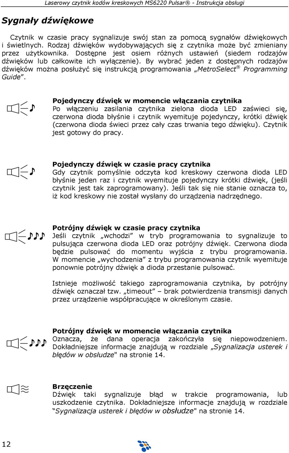 By wybrać jeden z dostępnych rodzajów dźwięków moŝna posłuŝyć się instrukcją programowania MetroSelect Programming Guide.