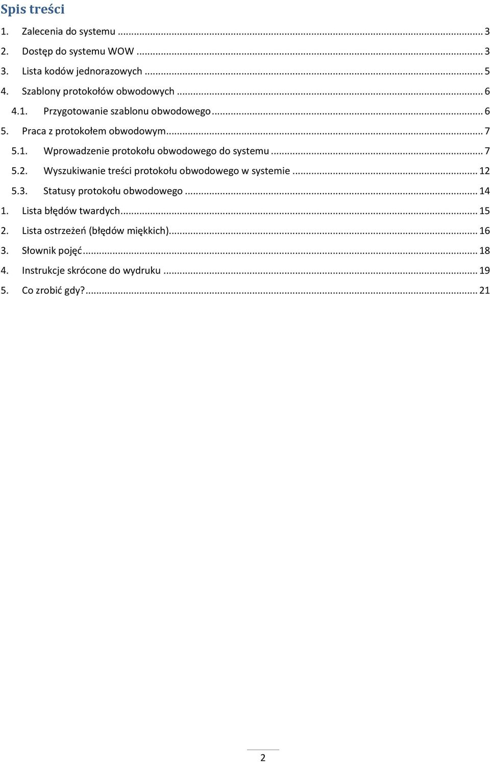 .. 7 5.2. Wyszukiwanie treści protokołu obwodowego w systemie... 12 5.3. Statusy protokołu obwodowego... 14 1. Lista błędów twardych.