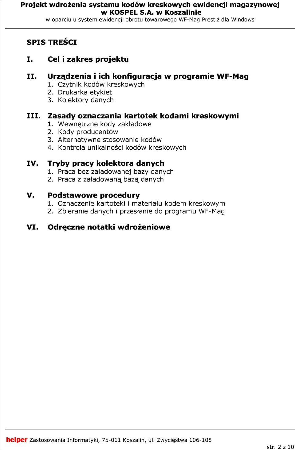 Kody producentów 3. Alternatywne stosowanie kodów 4. Kontrola unikalności kodów kreskowych 1. Praca bez załadowanej bazy danych 2. Praca z załadowaną bazą danych 1.