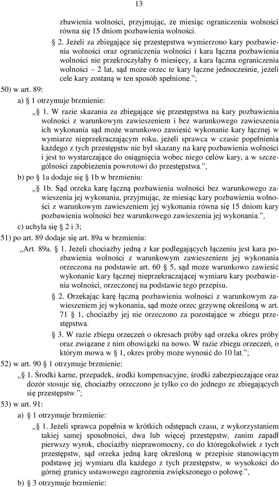 wolności 2 lat, sąd może orzec te kary łączne jednocześnie, jeżeli cele kary zostaną w ten sposób spełnione. ; 50) w art. 89: a) 1 otrzymuje brzmienie: 1.