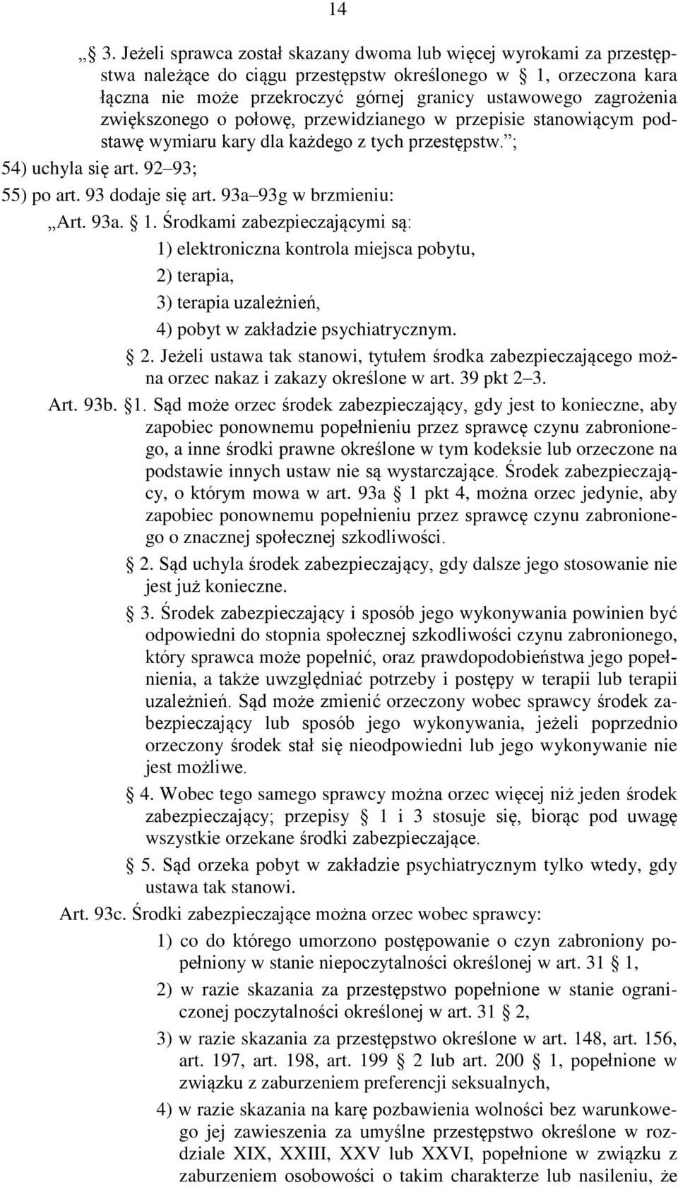 93a 93g w brzmieniu: Art. 93a. 1. Środkami zabezpieczającymi są: 1) elektroniczna kontrola miejsca pobytu, 2)