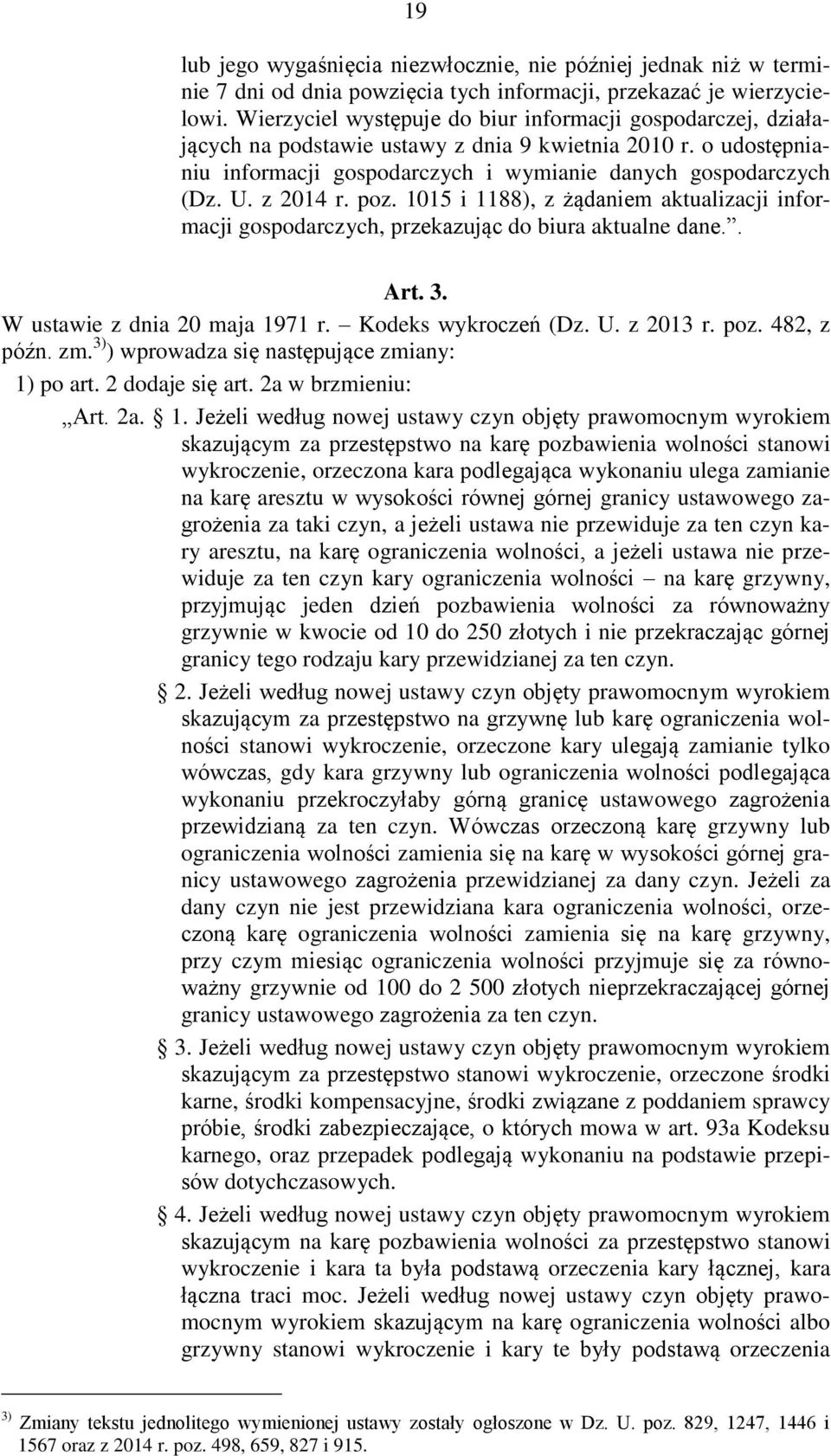 z 2014 r. poz. 1015 i 1188), z żądaniem aktualizacji informacji gospodarczych, przekazując do biura aktualne dane.. Art. 3. W ustawie z dnia 20 maja 1971 r. Kodeks wykroczeń (Dz. U. z 2013 r. poz. 482, z późn.