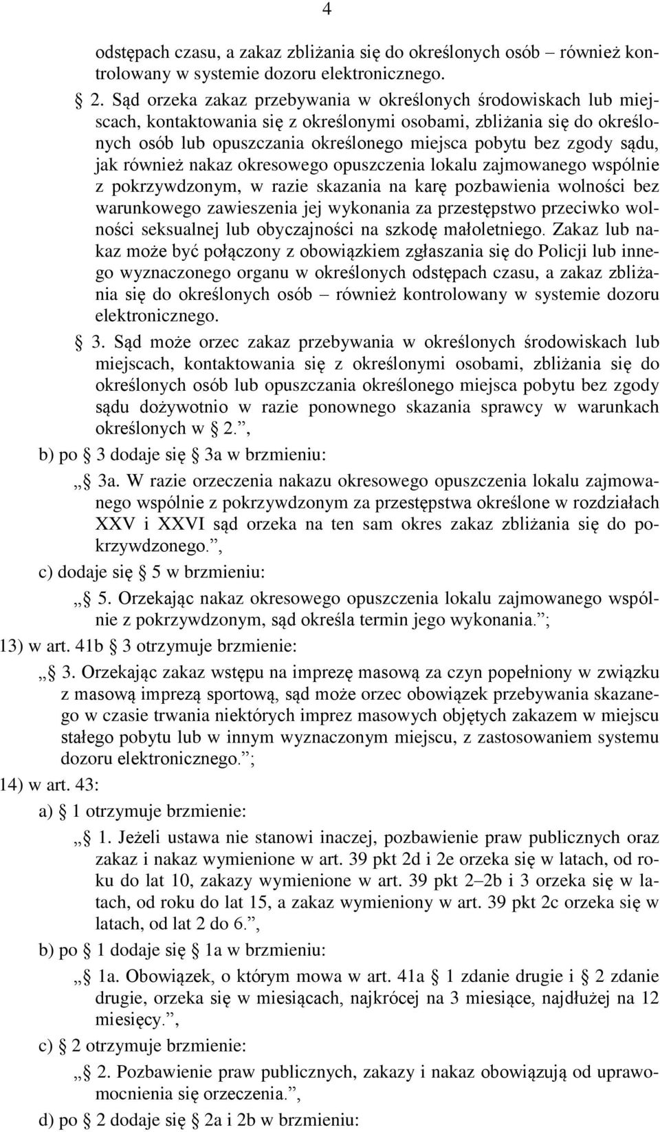 sądu, jak również nakaz okresowego opuszczenia lokalu zajmowanego wspólnie z pokrzywdzonym, w razie skazania na karę pozbawienia wolności bez warunkowego zawieszenia jej wykonania za przestępstwo