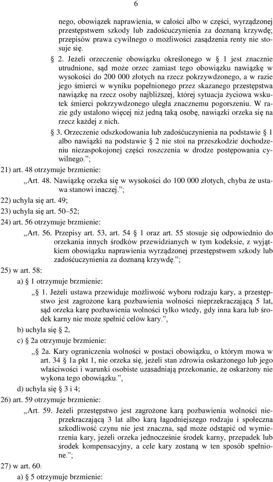 Jeżeli orzeczenie obowiązku określonego w 1 jest znacznie utrudnione, sąd może orzec zamiast tego obowiązku nawiązkę w wysokości do 200 000 złotych na rzecz pokrzywdzonego, a w razie jego śmierci w