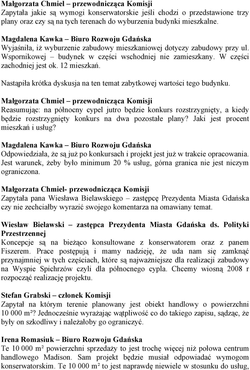 12 mieszkań. Nastąpiła krótka dyskusja na ten temat zabytkowej wartości tego budynku.