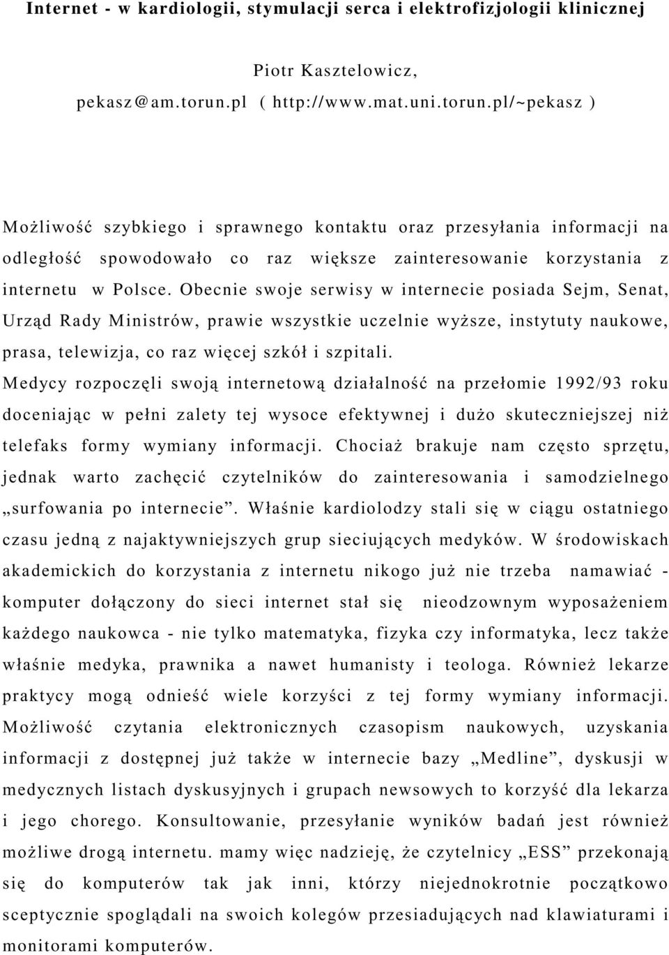 Obecnie swoje serwisy w internecie posiada Sejm, Senat,!! # $%%&'%( # )* *!