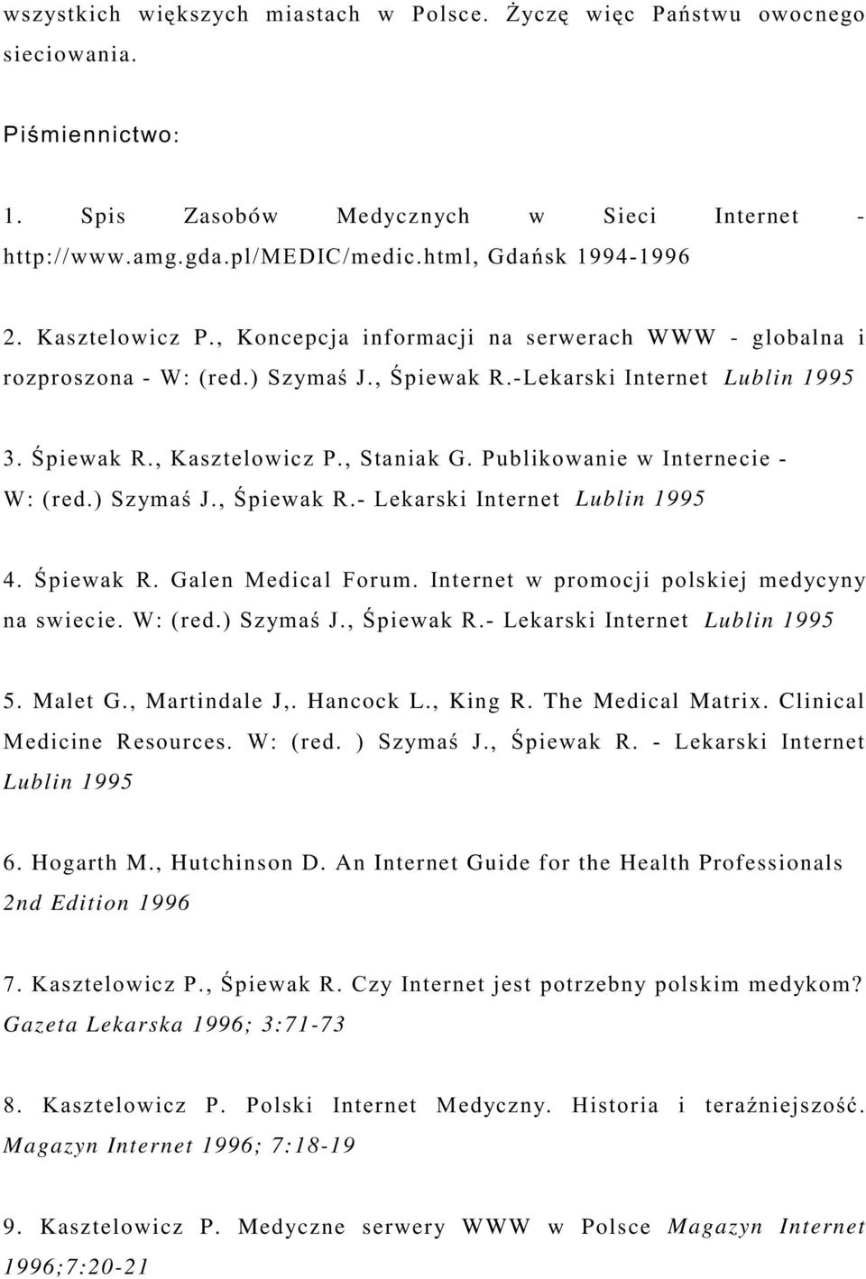 Malet G., Martindale J,. Hancock L., King R. The Medical Matrix. Clinical # -6 >#? 2 B# C #. D : Lublin 1995 6. Hogarth M., Hutchinson D.