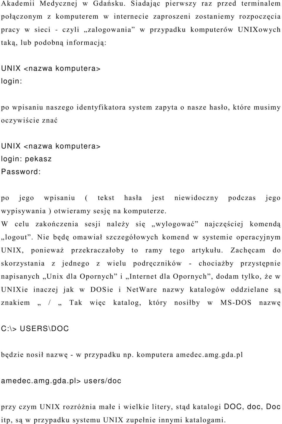 UNIX <nazwa komputera> login: pekasz Password: > *? # - 0 +, +,# 9!* 9:; # 3*!