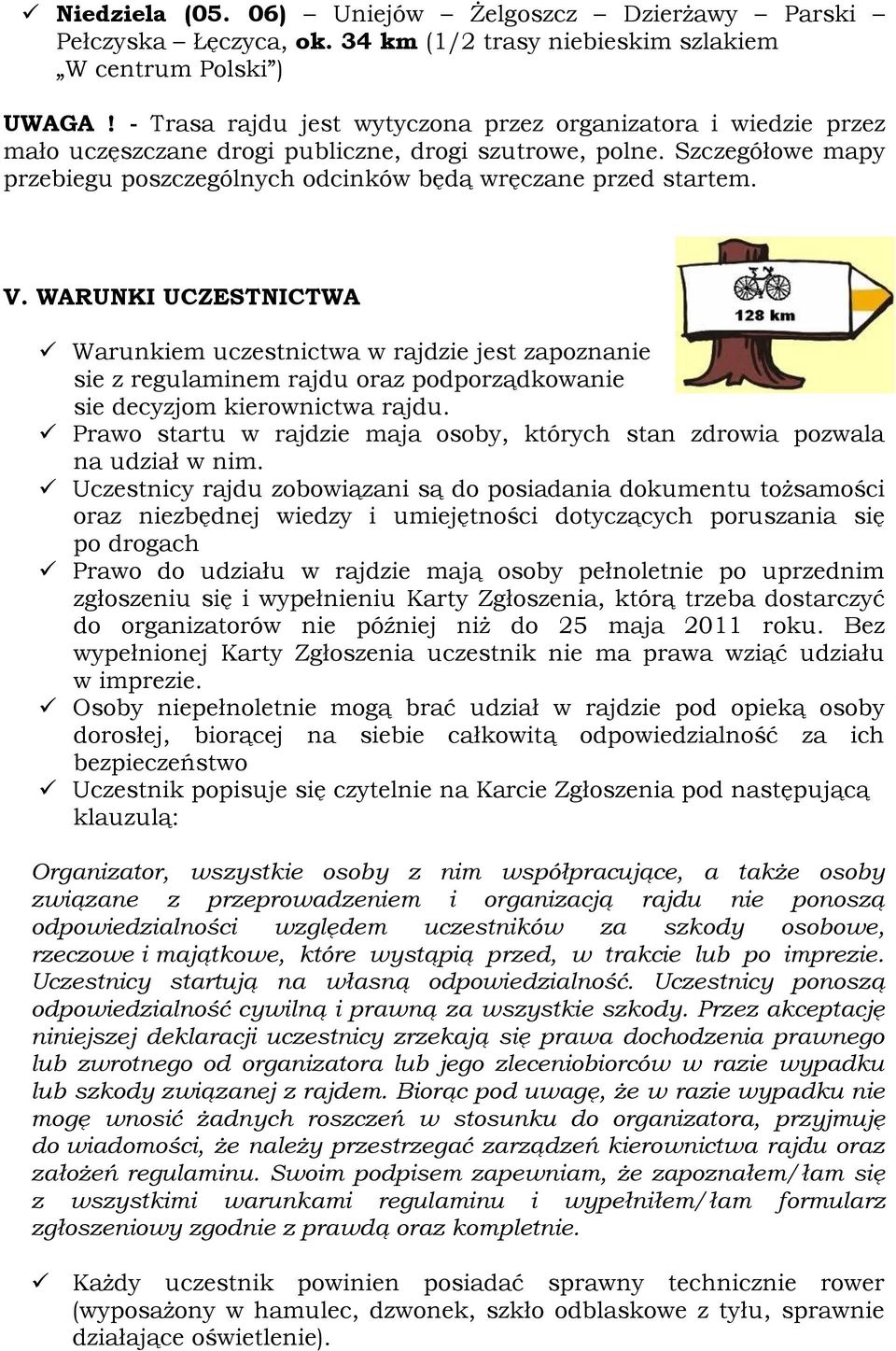 V. WARUNKI UCZESTNICTWA Warunkiem uczestnictwa w rajdzie jest zapoznanie sie z regulaminem rajdu oraz podporządkowanie sie decyzjom kierownictwa rajdu.