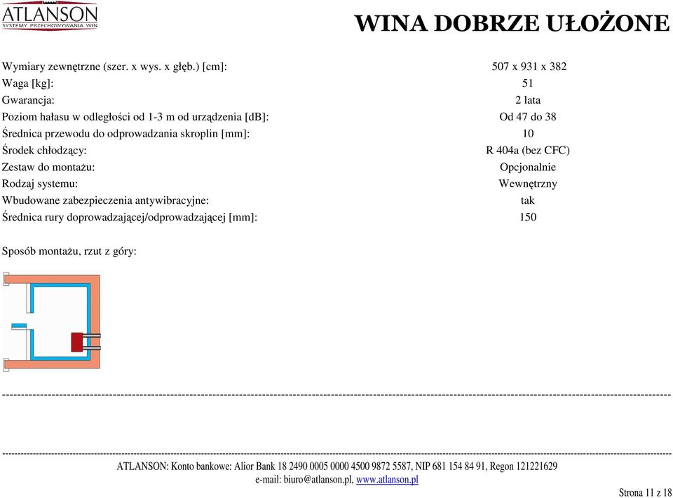 odprowadzania skroplin [mm]: 10 Środek chłodzący: R 404a (bez CFC) Zestaw do montażu: Opcjonalnie Rodzaj systemu: Wewnętrzny Wbudowane zabezpieczenia