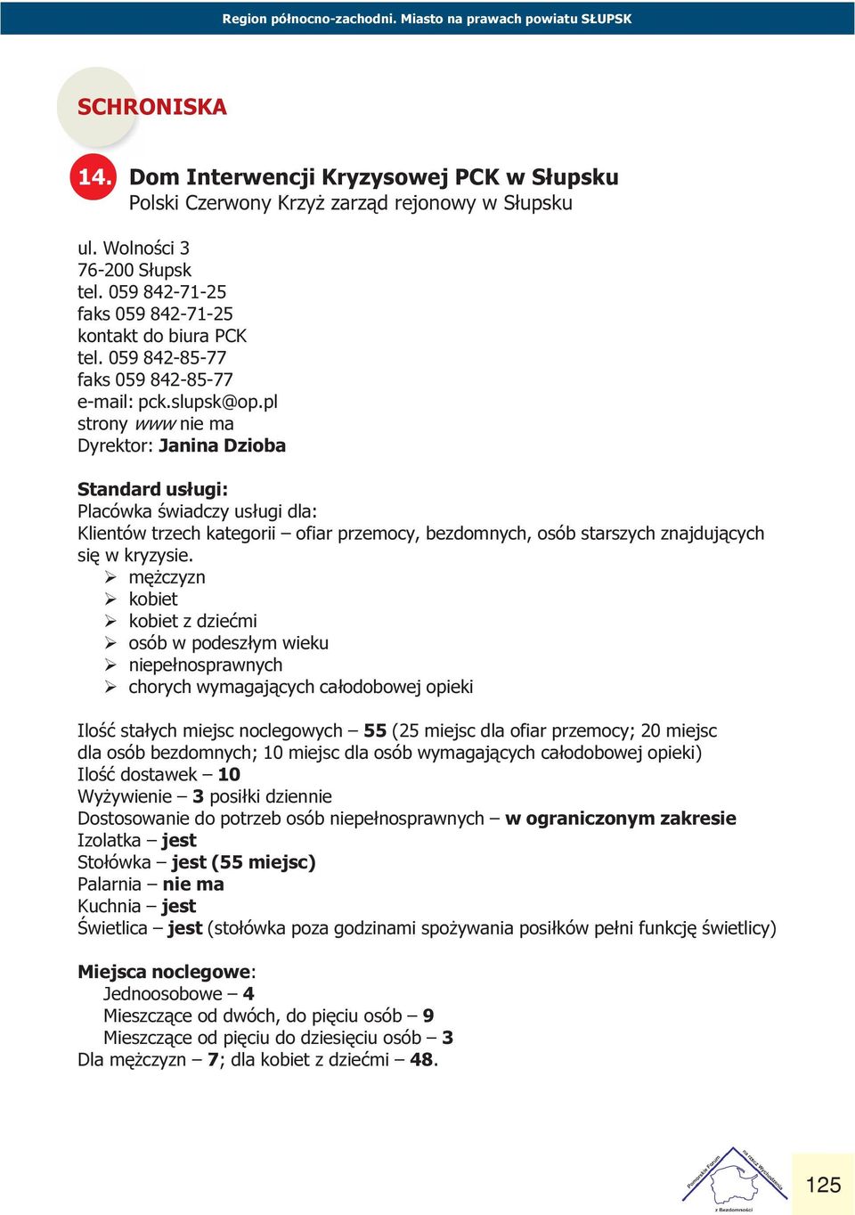 dla: Klientów trzech kategorii ofiar przemocy, bezdomnych, osób starszych znajduj¹cych siê w kryzysie Ø mê czyzn Ø kobiet Ø kobiet z dzieæmi Ø osób w podesz³ym wieku Ø niepe³nosprawnych Ø chorych