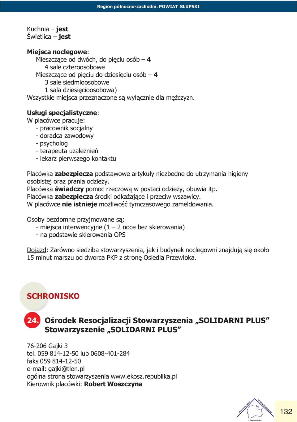 terapeuta uzale nieñ - lekarz pierwszego kontaktu Placówka zabezpiecza podstawowe artyku³y niezbêdne do utrzymania higieny osobistej oraz prania odzie y Placówka œwiadczy pomoc rzeczow¹ w postaci